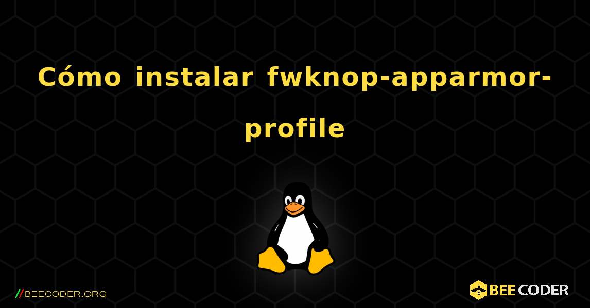 Cómo instalar fwknop-apparmor-profile . Linux