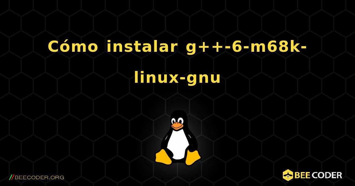 Cómo instalar g++-6-m68k-linux-gnu . Linux