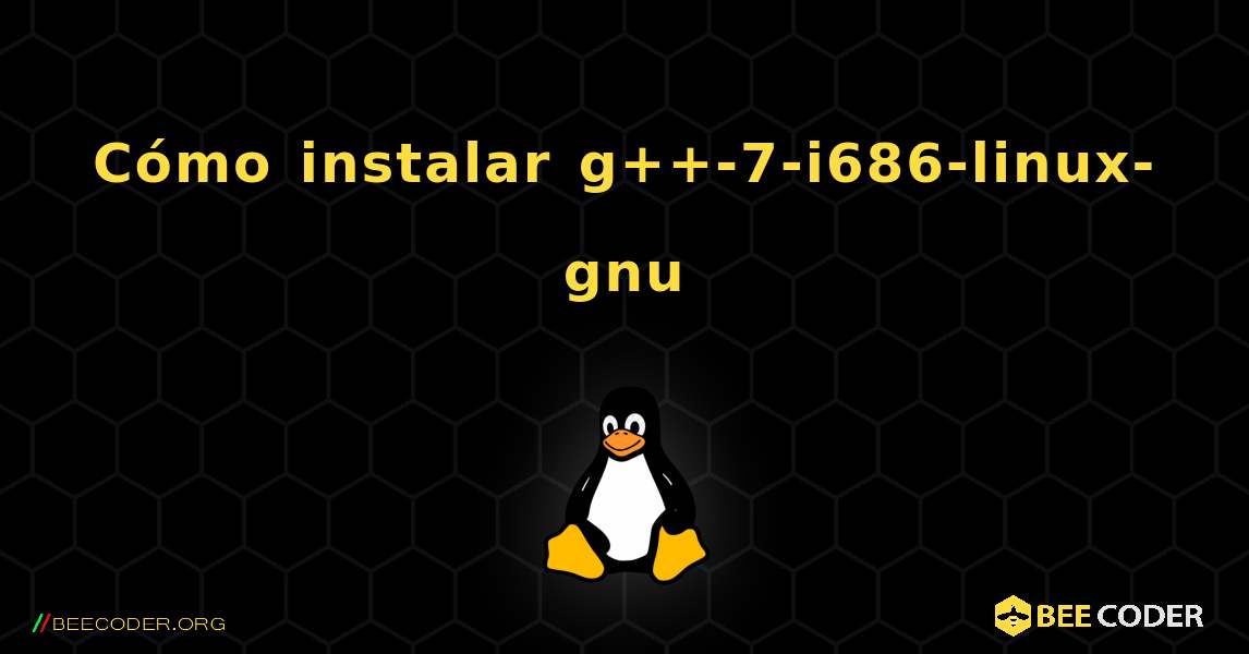 Cómo instalar g++-7-i686-linux-gnu . Linux