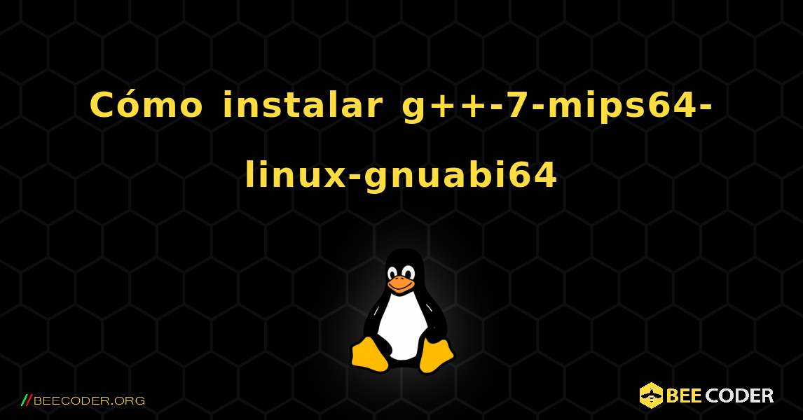 Cómo instalar g++-7-mips64-linux-gnuabi64 . Linux