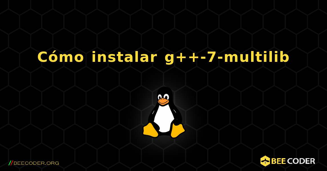 Cómo instalar g++-7-multilib . Linux