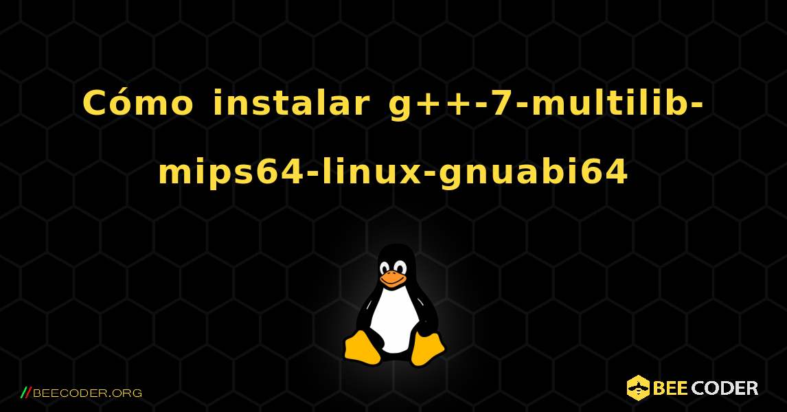 Cómo instalar g++-7-multilib-mips64-linux-gnuabi64 . Linux