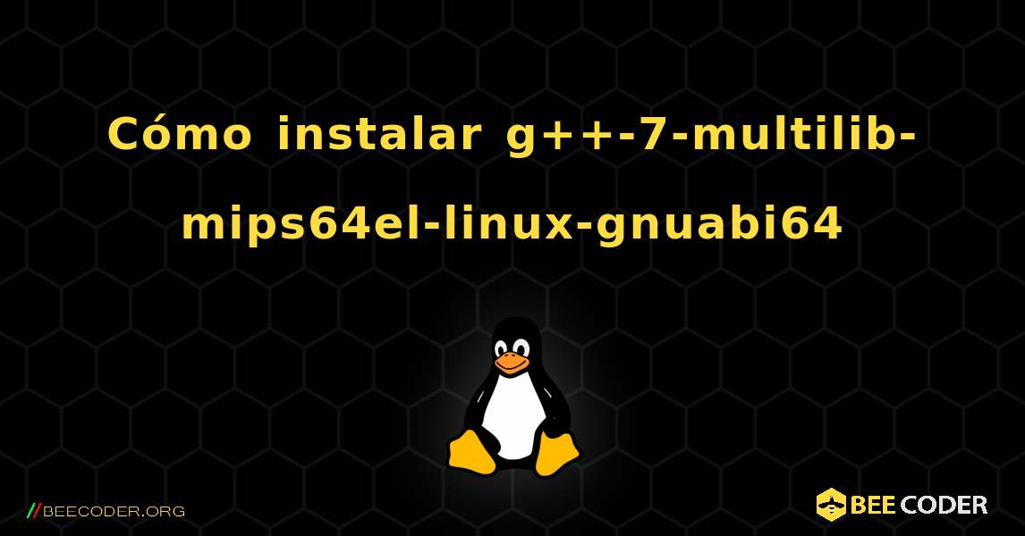Cómo instalar g++-7-multilib-mips64el-linux-gnuabi64 . Linux