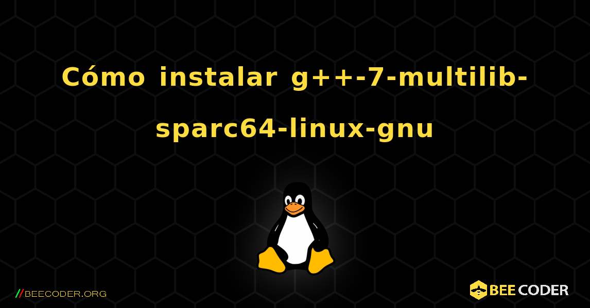Cómo instalar g++-7-multilib-sparc64-linux-gnu . Linux