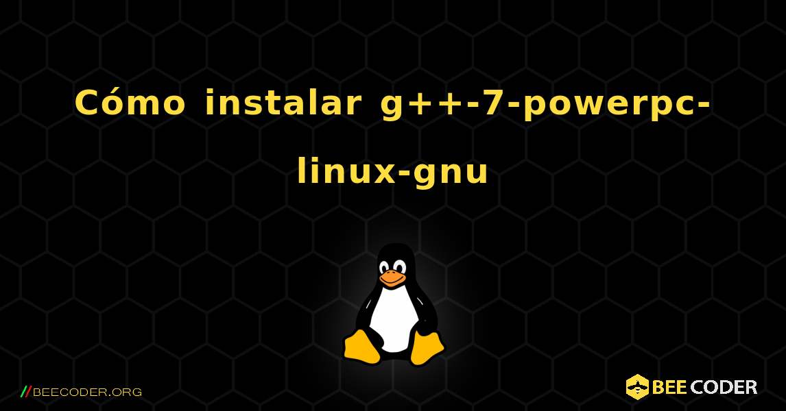 Cómo instalar g++-7-powerpc-linux-gnu . Linux