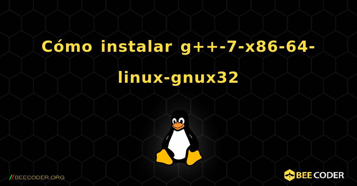 Cómo instalar g++-7-x86-64-linux-gnux32 . Linux