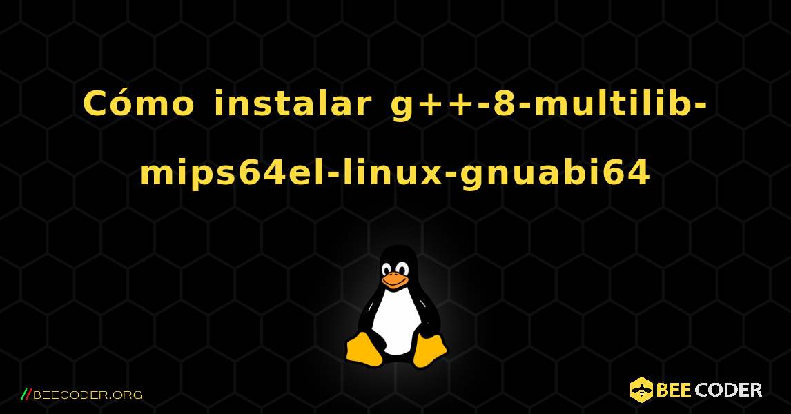 Cómo instalar g++-8-multilib-mips64el-linux-gnuabi64 . Linux