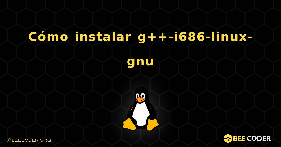 Cómo instalar g++-i686-linux-gnu . Linux