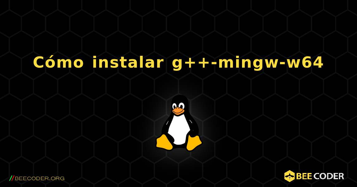 Cómo instalar g++-mingw-w64 . Linux