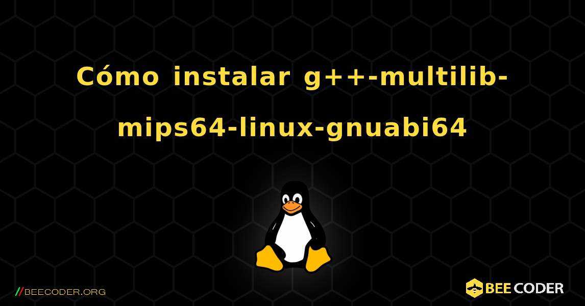 Cómo instalar g++-multilib-mips64-linux-gnuabi64 . Linux