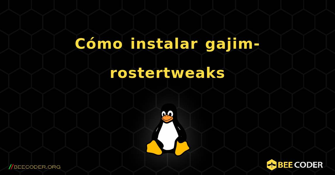 Cómo instalar gajim-rostertweaks . Linux