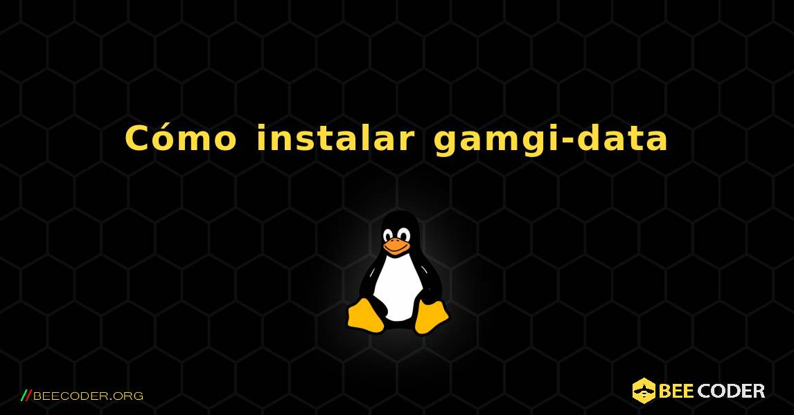 Cómo instalar gamgi-data . Linux