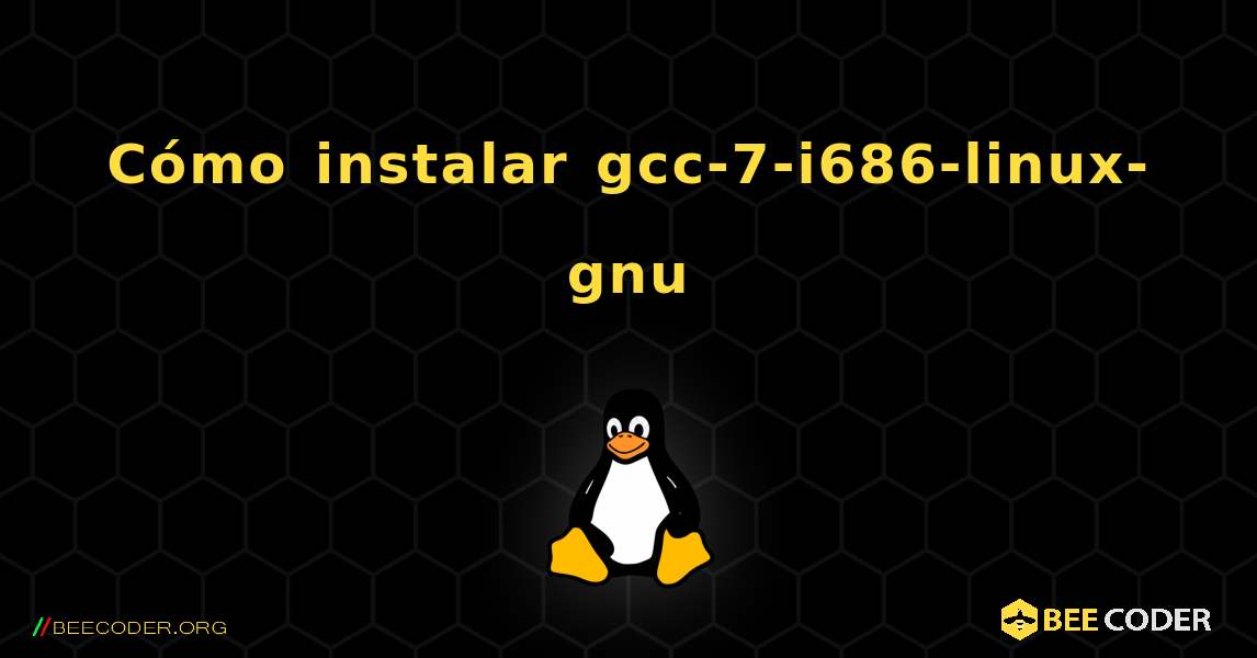 Cómo instalar gcc-7-i686-linux-gnu . Linux