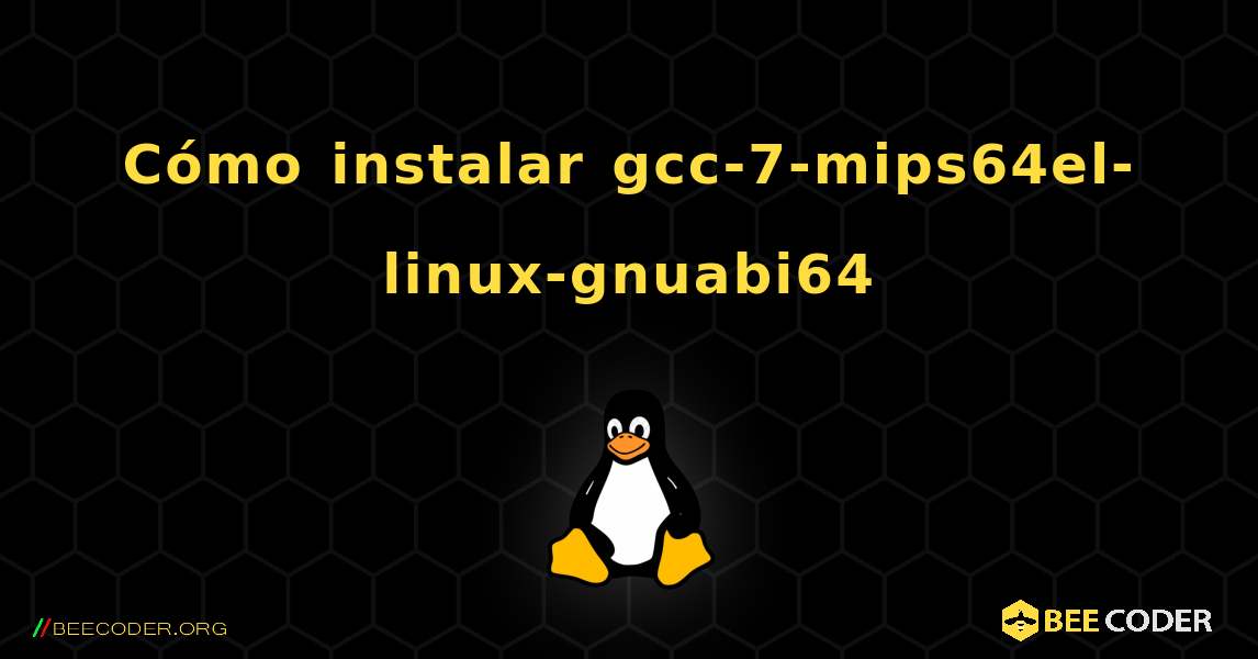 Cómo instalar gcc-7-mips64el-linux-gnuabi64 . Linux