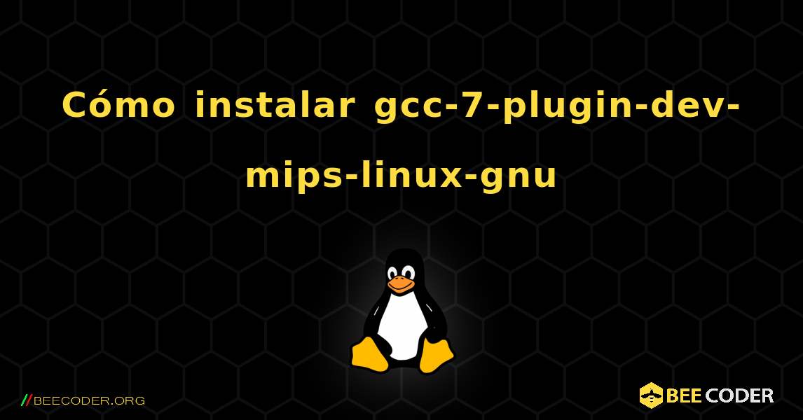 Cómo instalar gcc-7-plugin-dev-mips-linux-gnu . Linux