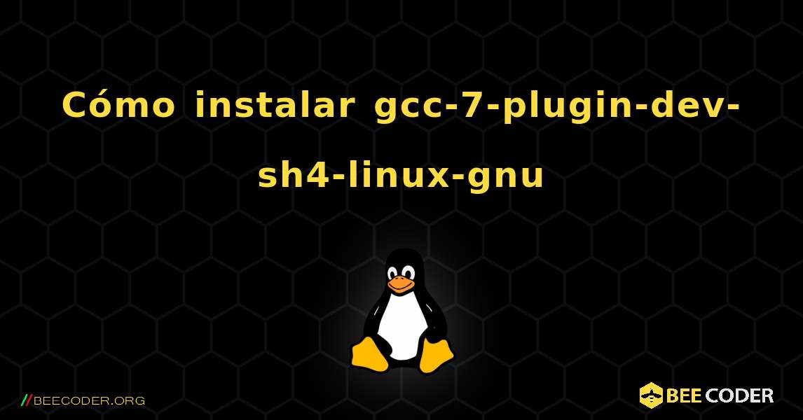 Cómo instalar gcc-7-plugin-dev-sh4-linux-gnu . Linux