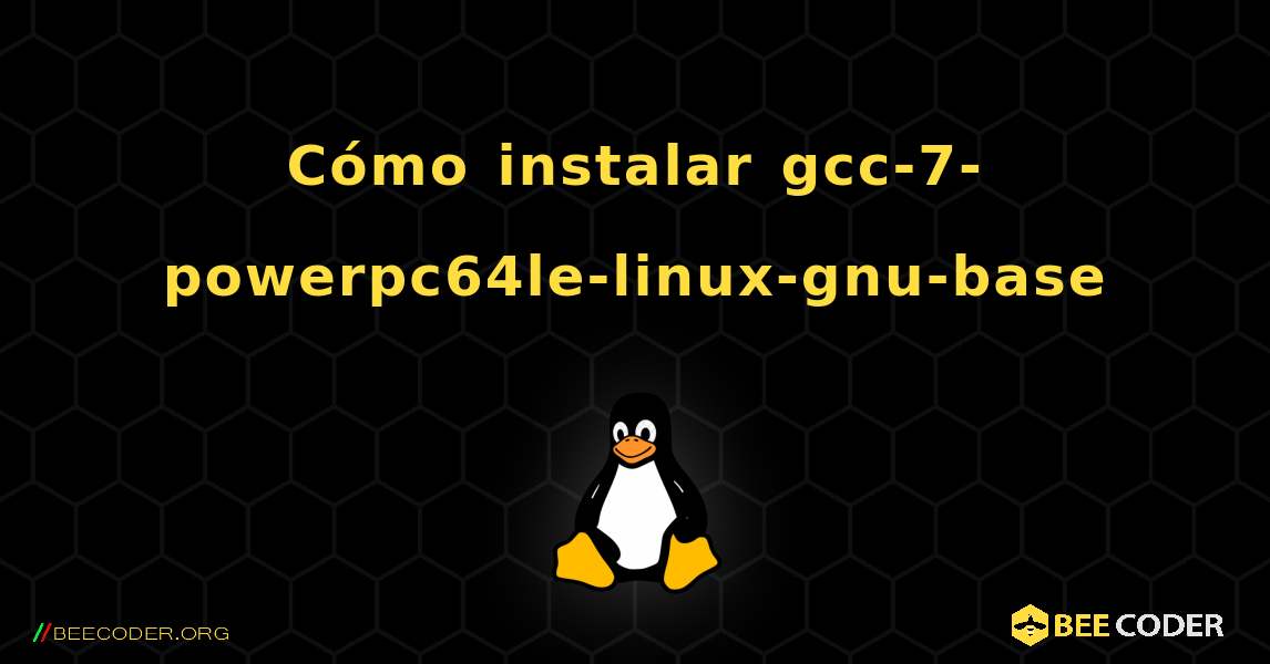 Cómo instalar gcc-7-powerpc64le-linux-gnu-base . Linux
