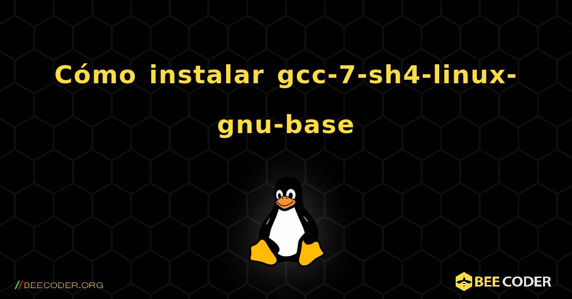 Cómo instalar gcc-7-sh4-linux-gnu-base . Linux