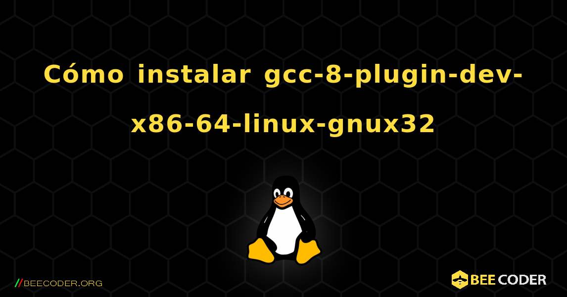Cómo instalar gcc-8-plugin-dev-x86-64-linux-gnux32 . Linux