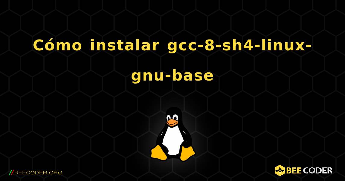 Cómo instalar gcc-8-sh4-linux-gnu-base . Linux