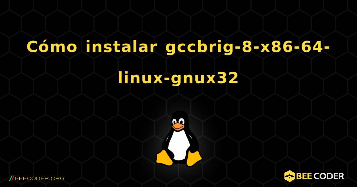 Cómo instalar gccbrig-8-x86-64-linux-gnux32 . Linux