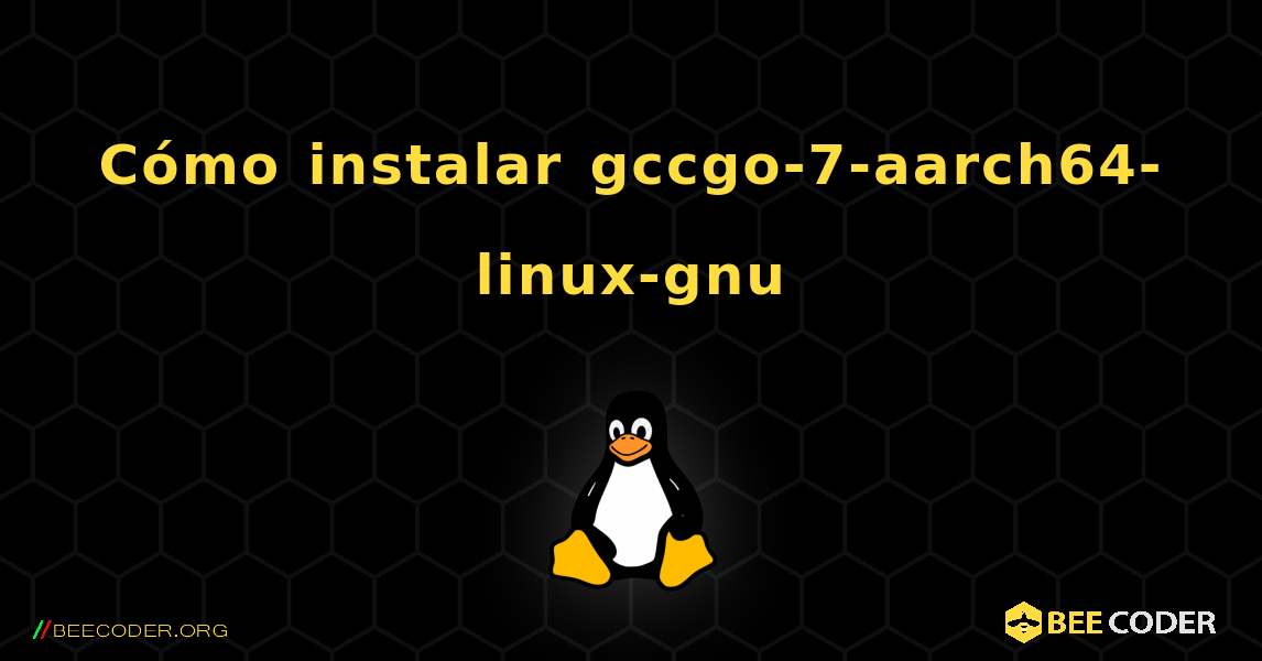 Cómo instalar gccgo-7-aarch64-linux-gnu . Linux