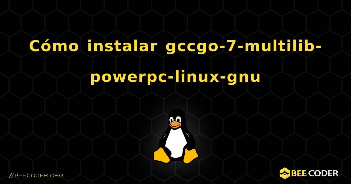 Cómo instalar gccgo-7-multilib-powerpc-linux-gnu . Linux
