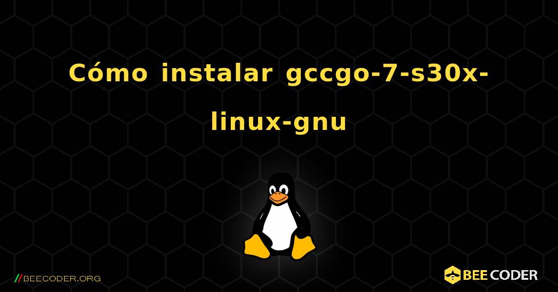 Cómo instalar gccgo-7-s30x-linux-gnu . Linux