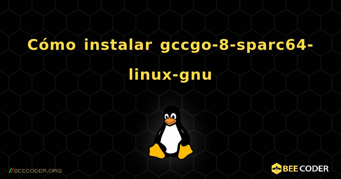 Cómo instalar gccgo-8-sparc64-linux-gnu . Linux