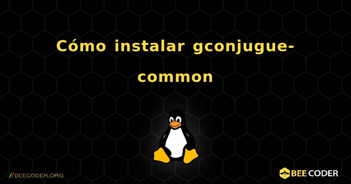 Cómo instalar gconjugue-common . Linux