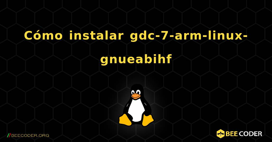 Cómo instalar gdc-7-arm-linux-gnueabihf . Linux