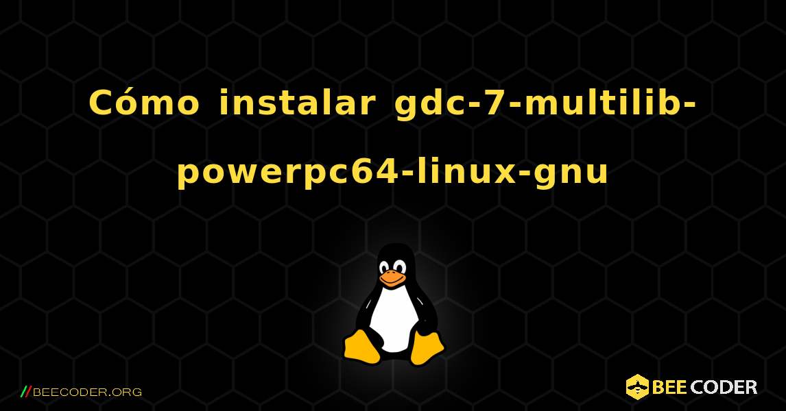 Cómo instalar gdc-7-multilib-powerpc64-linux-gnu . Linux