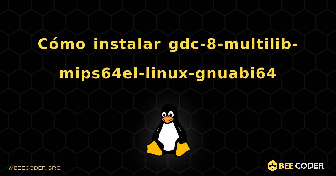 Cómo instalar gdc-8-multilib-mips64el-linux-gnuabi64 . Linux