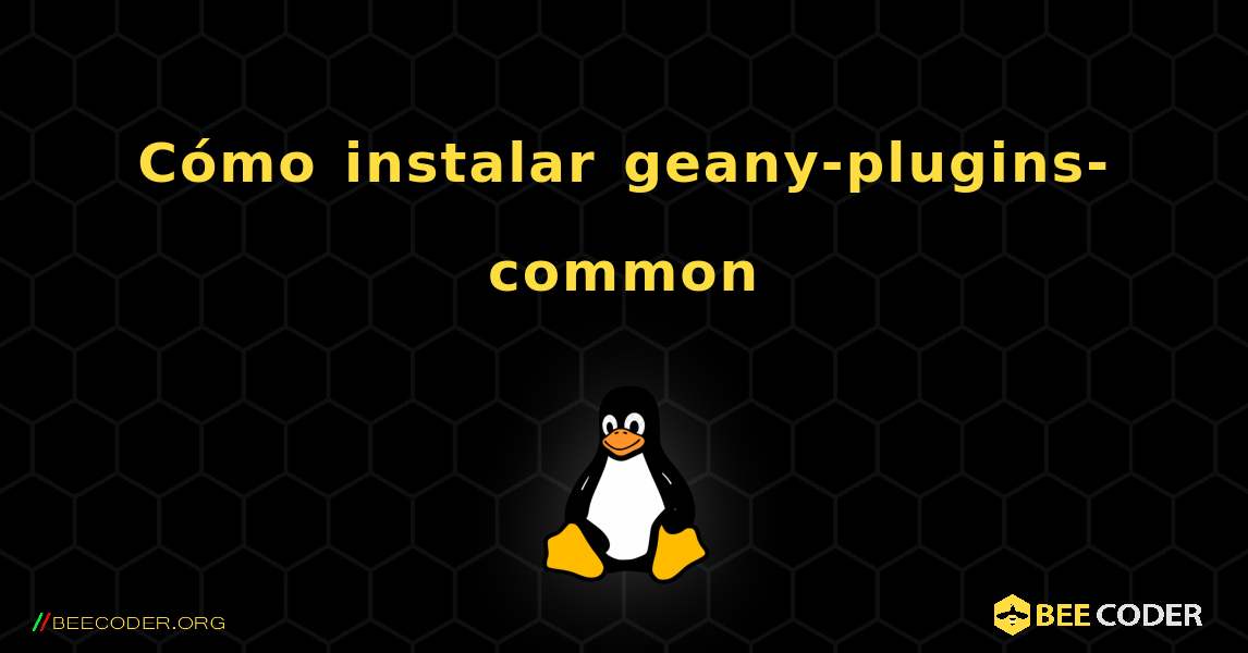 Cómo instalar geany-plugins-common . Linux