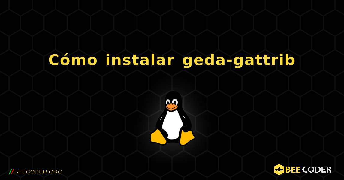 Cómo instalar geda-gattrib . Linux