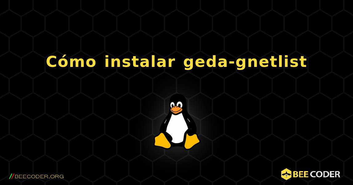 Cómo instalar geda-gnetlist . Linux