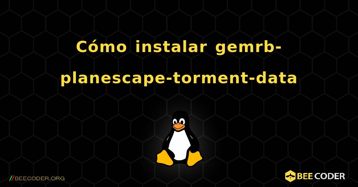 Cómo instalar gemrb-planescape-torment-data . Linux
