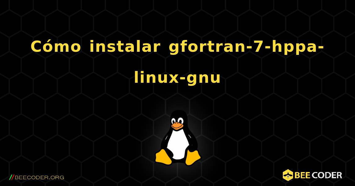 Cómo instalar gfortran-7-hppa-linux-gnu . Linux