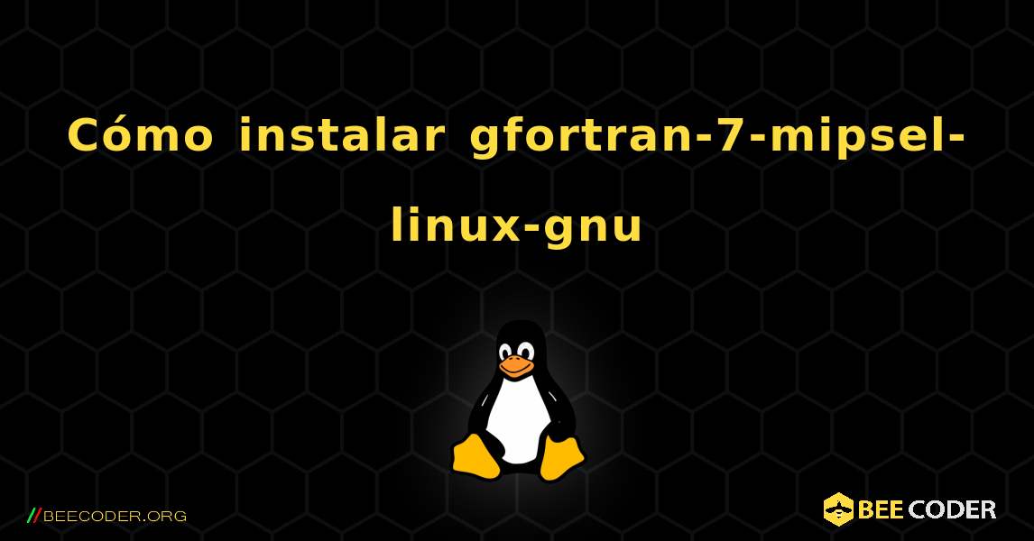 Cómo instalar gfortran-7-mipsel-linux-gnu . Linux