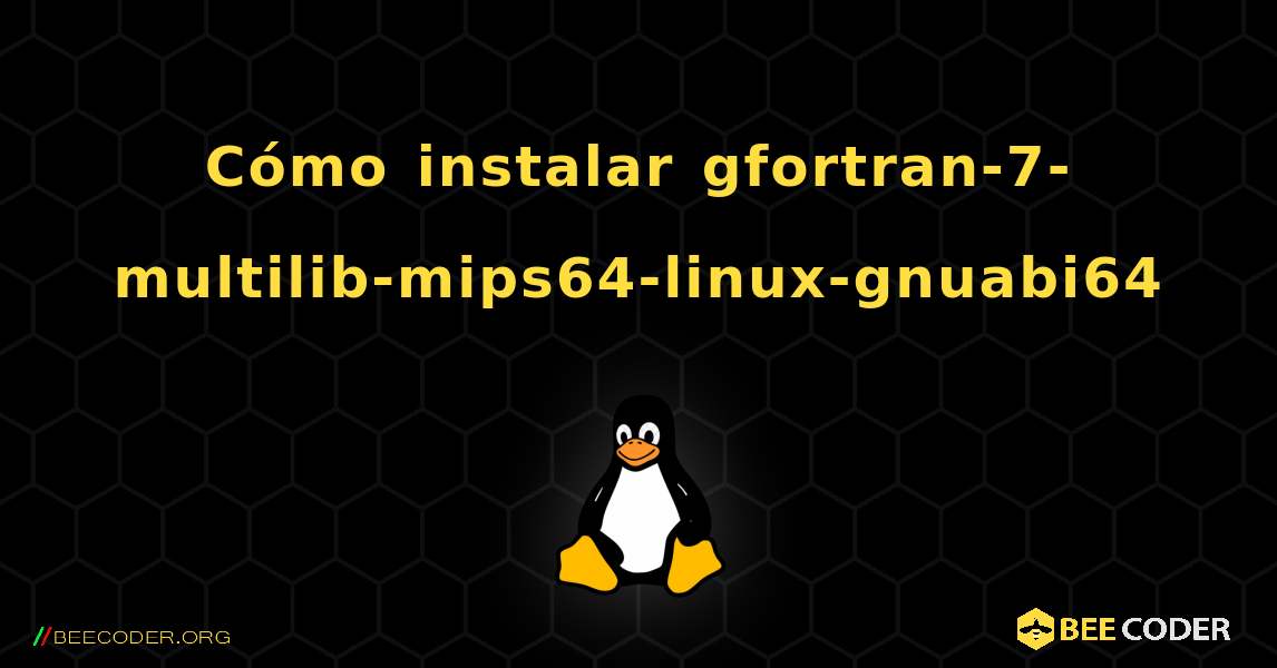 Cómo instalar gfortran-7-multilib-mips64-linux-gnuabi64 . Linux