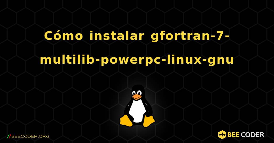 Cómo instalar gfortran-7-multilib-powerpc-linux-gnu . Linux
