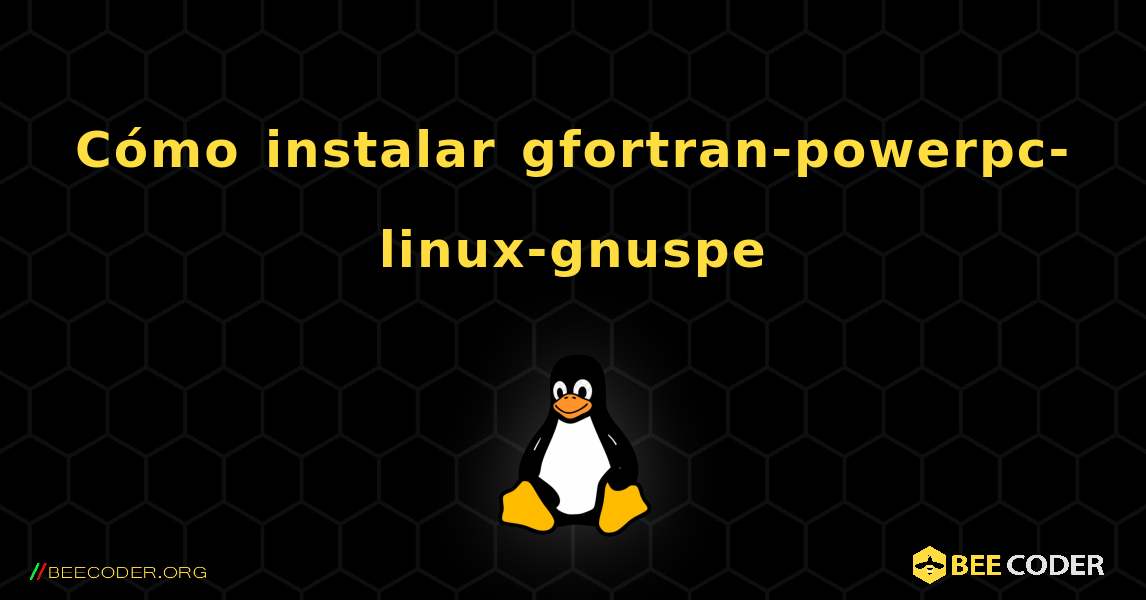 Cómo instalar gfortran-powerpc-linux-gnuspe . Linux