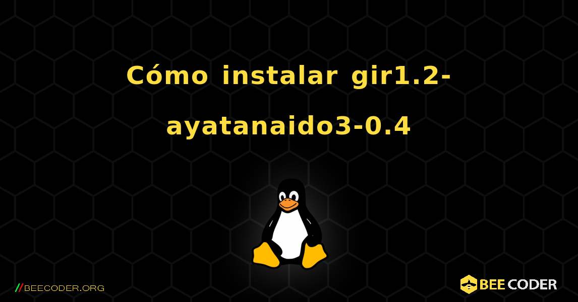 Cómo instalar gir1.2-ayatanaido3-0.4 . Linux