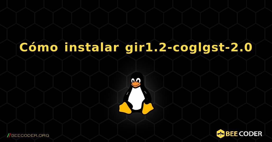 Cómo instalar gir1.2-coglgst-2.0 . Linux