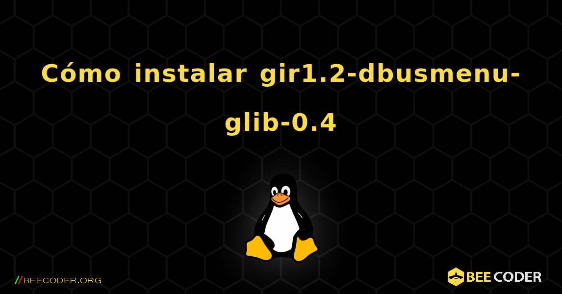 Cómo instalar gir1.2-dbusmenu-glib-0.4 . Linux