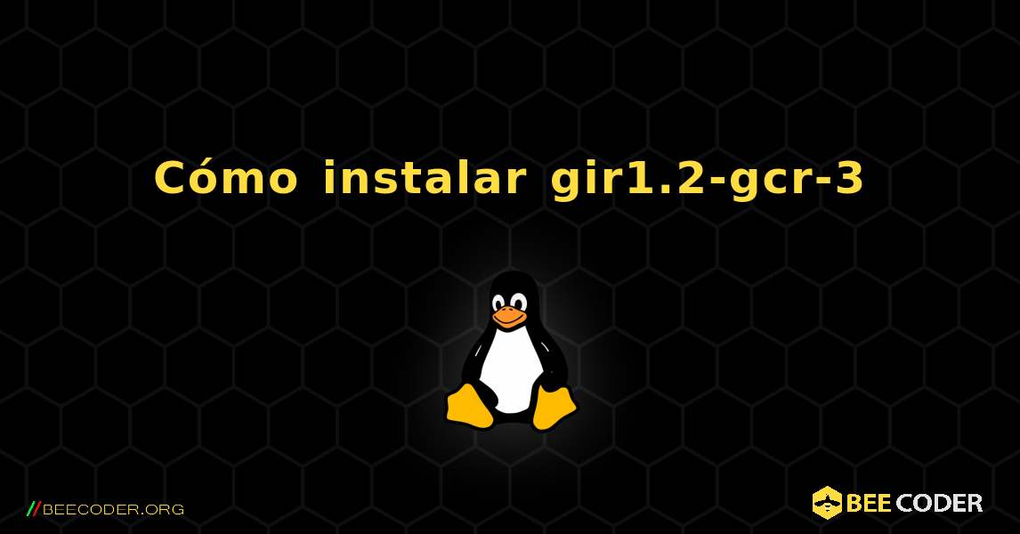 Cómo instalar gir1.2-gcr-3 . Linux