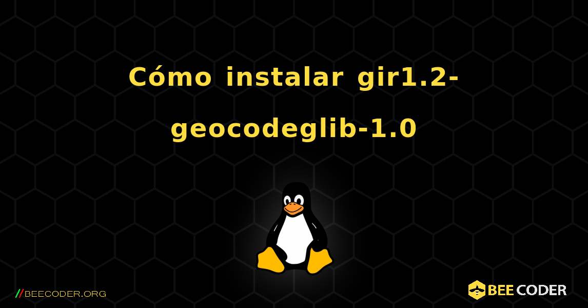 Cómo instalar gir1.2-geocodeglib-1.0 . Linux