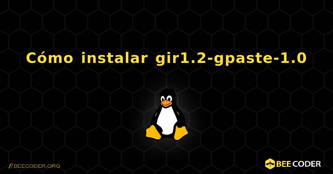 Cómo instalar gir1.2-gpaste-1.0 . Linux