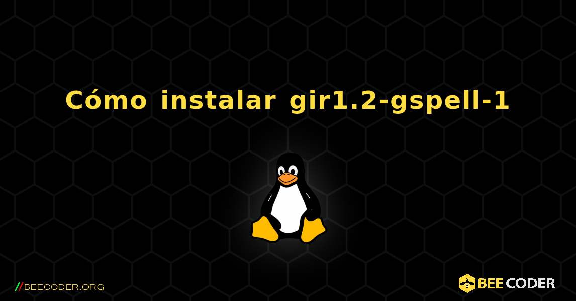 Cómo instalar gir1.2-gspell-1 . Linux