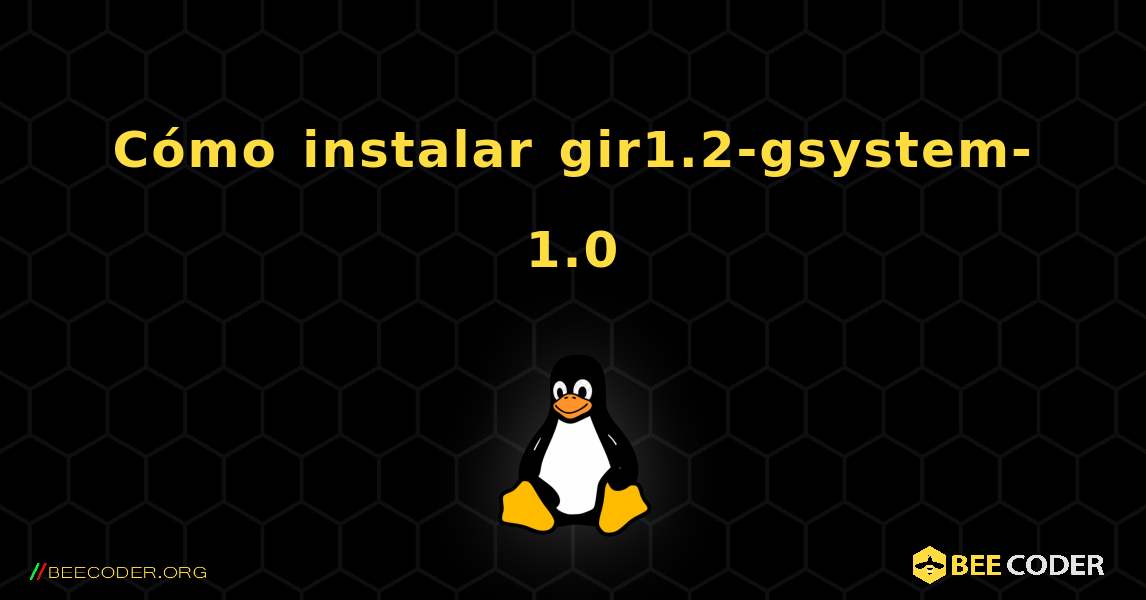 Cómo instalar gir1.2-gsystem-1.0 . Linux